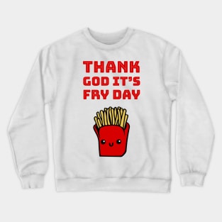 Thank God it's fry day Crewneck Sweatshirt